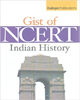 The Gist of NCERT Indian History (Useful for UPSC, PSC, SSC and All Other Examination) (NCERT Series)